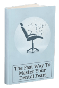 The Fast Way to Master Your Dental Fears